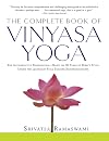 The Complete Book of Vinyasa Yoga: The Authoritative Presentation-Based on 30 Years of Direct Study Under the Legendary Yoga Teacher Krishnamacha