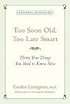 Too Soon Old, Too Late Smart: Thirty True Things You Need to Know Now