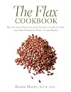 The Flax Cookbook: Recipes and Strategies for Getting the Most from the Most Powerful Plant on the Planet