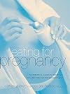 Eating for Pregnancy: An Essential Guide to Nutrition with Recipes for the Whole Family