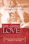 Life-Giving Love : Embracing God's Beautiful Design for Marriage