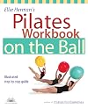 Ellie Herman's Pilates Workbook on the Ball: Illustrated Step-by-Step Guide (Dirty Everyday Slang)