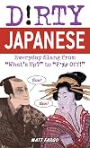 Dirty Japanese: Everyday Slang from "What's Up?" to "F*%# Off!" (Dirty Everyday Slang)