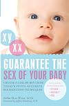 Guarantee the Sex of Your Baby: Choose a Girl or Boy Using Today's 99.9% Accurate Sex Selection Techniques