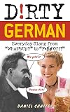 Dirty German: Everyday Slang from (Dirty Everyday Slang)