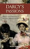 Darcy's Passions: Pride and Prejudice Retold Through His Eyes