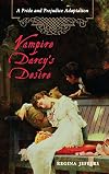 Vampire Darcy's Desire: A Pride and Prejudice Adaptation