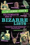 Listverse.com's Ultimate Book of Bizarre Lists: Fascinating Facts and Shocking Trivia on Movies, Music, Crime, Celebrities, History, and More