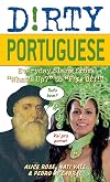 Dirty Portuguese: Everyday Slang from "What's Up?" to "F*%# Off!" (Dirty Everyday Slang)
