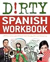 Dirty Spanish workbook 101 fun exercises filled with slang, sex and swearing