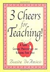 3 Cheers for Teaching!: A Guide to Growing Professionally and Renewing Your Spirit