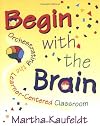 Begin with the Brain: Orchestrating the Learner-Centered Classroom