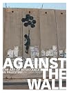 Against the Wall: The Art of Resistance in Palestine