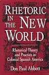 Rhetoric in the New World: Rhetorical Theory and Practice in Colonial Spanish America (Studies in Rhetoric/Communication