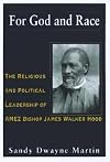 For God and race : the religious and political leadership of AMEZ Bishop James Walker Hood