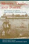 Money, Trade, and Power : The Evolution of Colonial South Carolina's Plantation Society