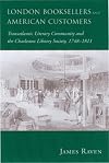 London Booksellers and American Customers: Transatlantic Literary Community and the Charleston Library Society, 1748-1811