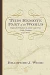 This Remote Part of the World: Regional Formation in Lower Cape Fear, North Carolina, 1725-1775 (The Carolina Lowcountry and the Atlantic World)