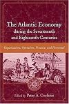 The Atlantic Economy During The Seventeenth And Eighteenth Centuries: Organization, Operation, Practice, And Personnel