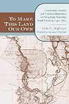 To Make This Land Our Own: Community Identity and Social Adaptation in Purrysburg Township, South Carolina, 1732-1865