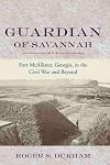 Guardian of Savannah: Fort Mcallister, Georgia, in the Civil War and Beyond (Studies in Maritime History)