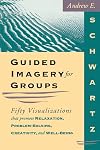 Guided Imagery for Groups: Fifty Visualizations That Promote Relaxation, Problem-Solving, Creativity, and Well-Being