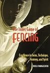 The Inner Game of Fencing: Excellence in Form, Technique, Strategy and Spirit.