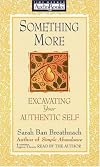 Something More: Excavating Your Authentic Self [Abridged]