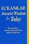 Eckankar: Ancient Wisdom for Today: How Past Lives, Dreams, and Soul Travel Help You Find God