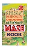 A Super-Sneaky, Double-Crossing, Up, Down, Round & Round Maze Book
