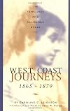 West Coast Journeys: 1865-1879 The Travelogue of a Remarkable Woman