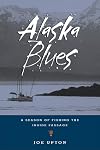 Alaska Blues: A Season of Fishing the Inside Passage