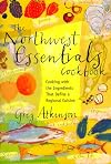 The Northwest Essentials Cookbook: Cooking With the Ingredients That Define a Regional Cuisine