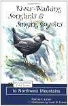 River-Walking Songbirds & Singing Coyotes: An Uncommon Field Guide to Northwest Mountains