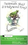 Passionate Slugs & Hollywood Frogs: An Uncommon Field Guide to Northwest Backyards