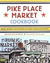 Pike Place Market Cookbook: Recipes, Anecdotes, and Personalities from Seattle's Renowned Public Market