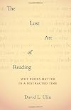The Lost Art of Reading: Why Books Matter in a Distracted Time