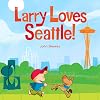 Larry Loves Seattle!: A Larry Gets Lost Book