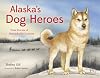 Alaska's Dog Heroes: True Stories of Remarkable Canines (PAWS IV)
