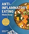Anti-Inflammatory Eating Made Easy: 75 Recipes and Nutrition Plan