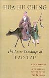 Hua Hu Ching : The Later Teachings of Lao Tzu