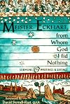 Meister Eckhart, from Whom God Hid Nothing: Sermons, Writings, and Sayings