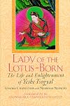 Lady of the Lotus-Born: the life and enlightenment of Yeshe Tsogyal: a translation of the Lute Song of the Gandharvas: a revelation in eight chapters of the secret history of the life and enlightenment of Yeshe Tsogyal, Queen of Tibet