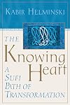 The Knowing Heart: A Sufi Path of Transformation