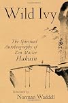Wild Ivy: The Spiritual Autobiography of Zen Master Hakuin