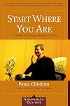 Start Where You Are: A Guide to Compassionate Living