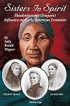 Sisters in Spirit: Haudenosaunee (Iroquois) Influence on Early American Feminists