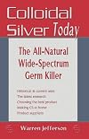 Colloidal Silver Today: The All Natural, Wide-Spectrum Germ Killer