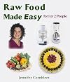 Raw Food Made Easy For 1 or 2 People