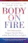 Body on Fire: How Inflammation Triggers Chronic Illness and the Tools We Have to Fight It